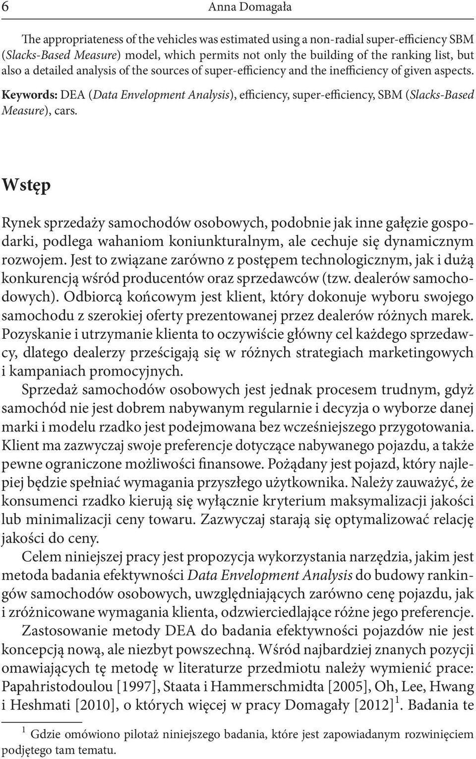 Keywords: DEA (Data Envelopment Analysis), efficiency, super-efficiency, SBM (Slacks-Based Measure), cars.