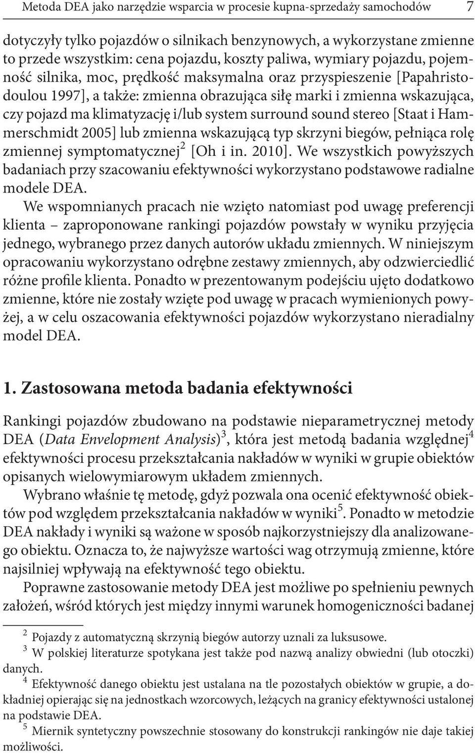 system surround sound stereo [Staat i Hammerschmidt 2005] lub zmienna wskazującą typ skrzyni biegów, pełniąca rolę zmiennej symptomatycznej 2 [Oh i in. 2010].