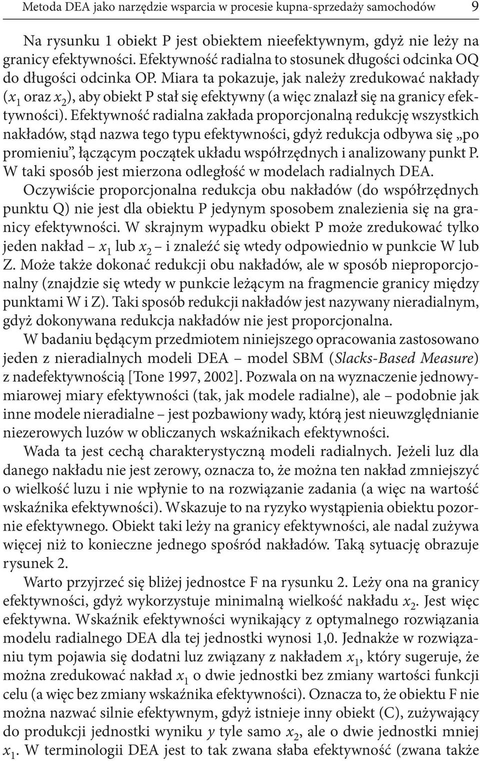 Miara ta pokazuje, jak należy zredukować nakłady (x 1 oraz x 2 ), aby obiekt P stał się efektywny (a więc znalazł się na granicy efektywności).