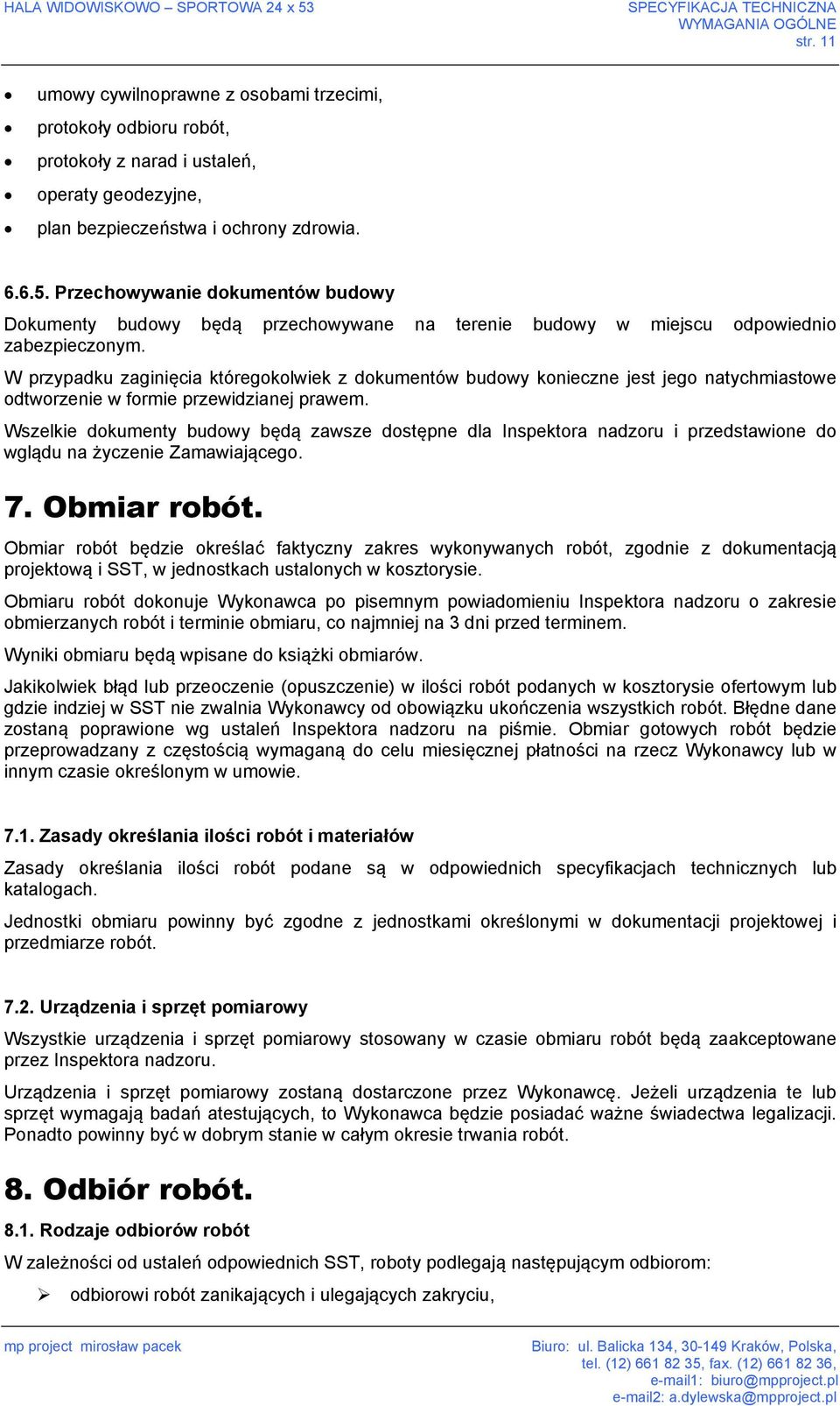 Przechowywanie dokumentów budowy Dokumenty budowy będą przechowywane na terenie budowy w miejscu odpowiednio zabezpieczonym.