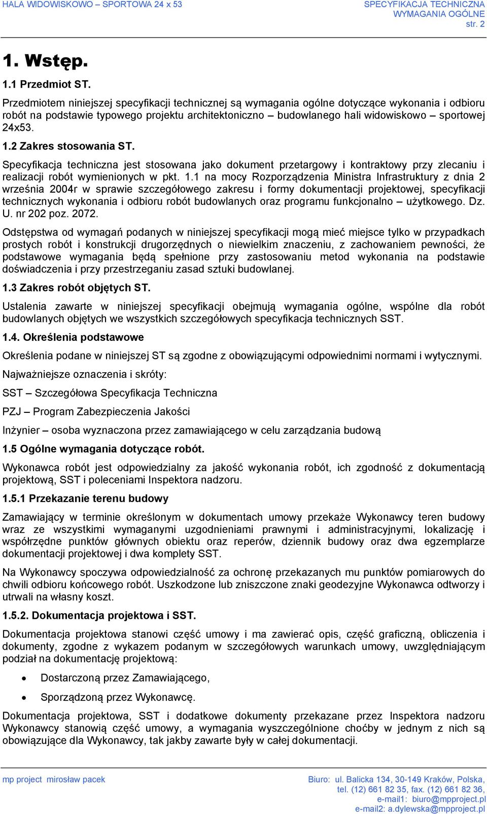 2 Zakres stosowania ST. Specyfikacja techniczna jest stosowana jako dokument przetargowy i kontraktowy przy zlecaniu i realizacji robót wymienionych w pkt. 1.