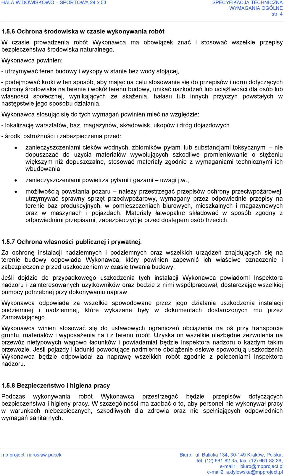 6 Ochrona środowiska w czasie wykonywania robót W czasie prowadzenia robót Wykonawca ma obowiązek znać i stosować wszelkie przepisy bezpieczeństwa środowiska naturalnego.