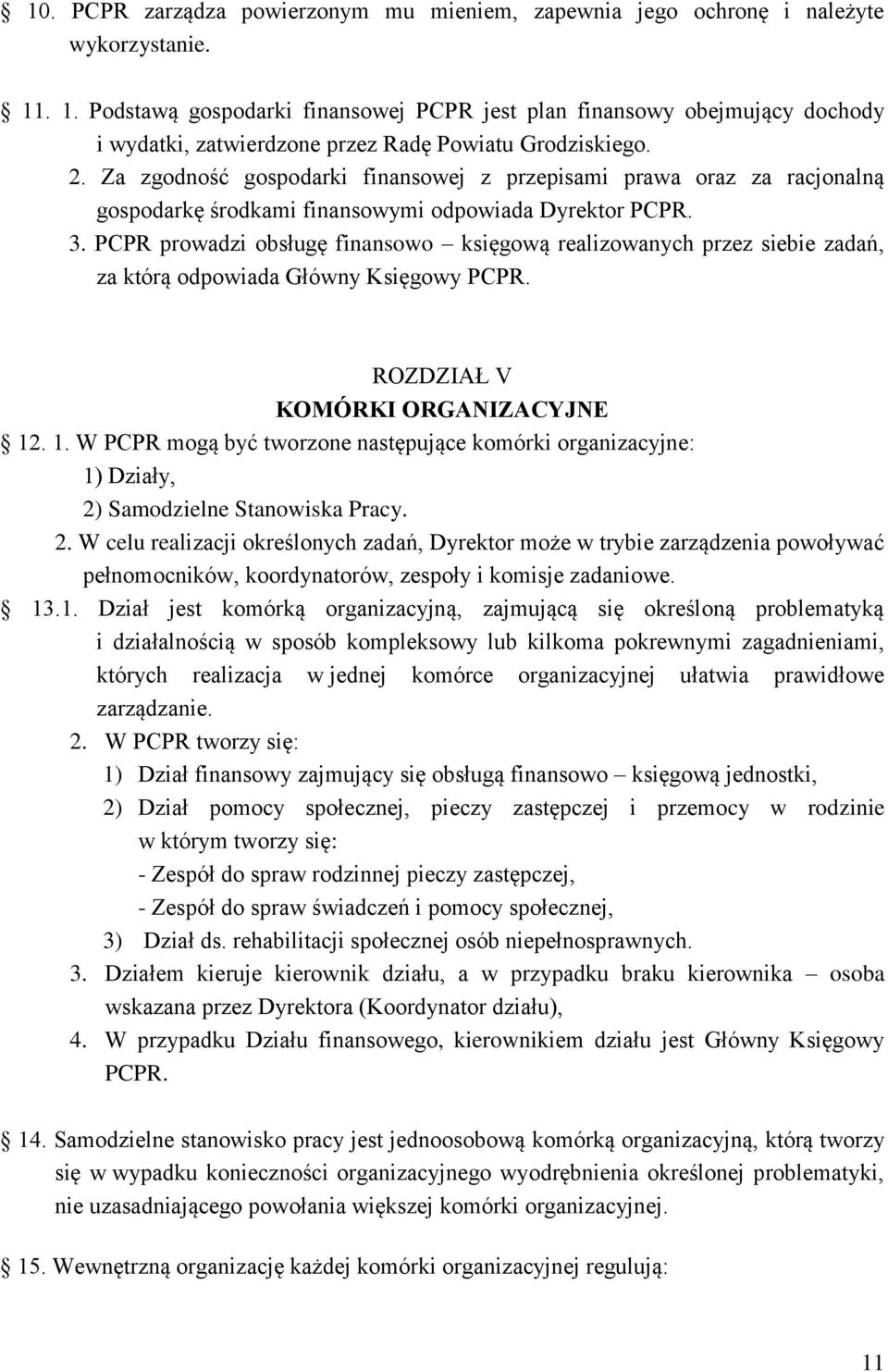 Za zgodność gospodarki finansowej z przepisami prawa oraz za racjonalną gospodarkę środkami finansowymi odpowiada Dyrektor PCPR. 3.