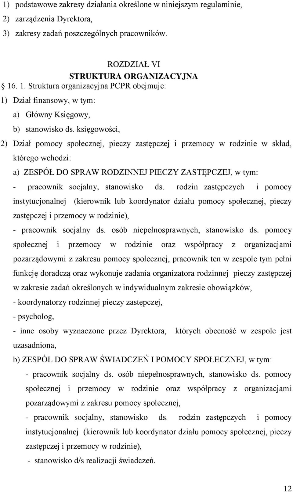 księgowości, 2) Dział pomocy społecznej, pieczy zastępczej i przemocy w rodzinie w skład, którego wchodzi: a) ZESPÓŁ DO SPRAW RODZINNEJ PIECZY ZASTĘPCZEJ, w tym: - pracownik socjalny, stanowisko ds.