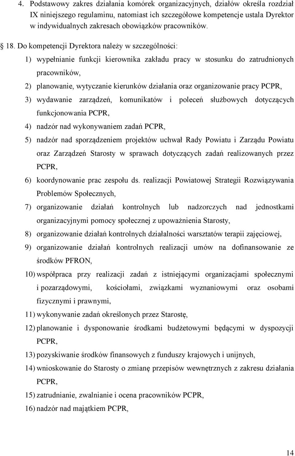 Do kompetencji Dyrektora należy w szczególności: 1) wypełnianie funkcji kierownika zakładu pracy w stosunku do zatrudnionych pracowników, 2) planowanie, wytyczanie kierunków działania oraz