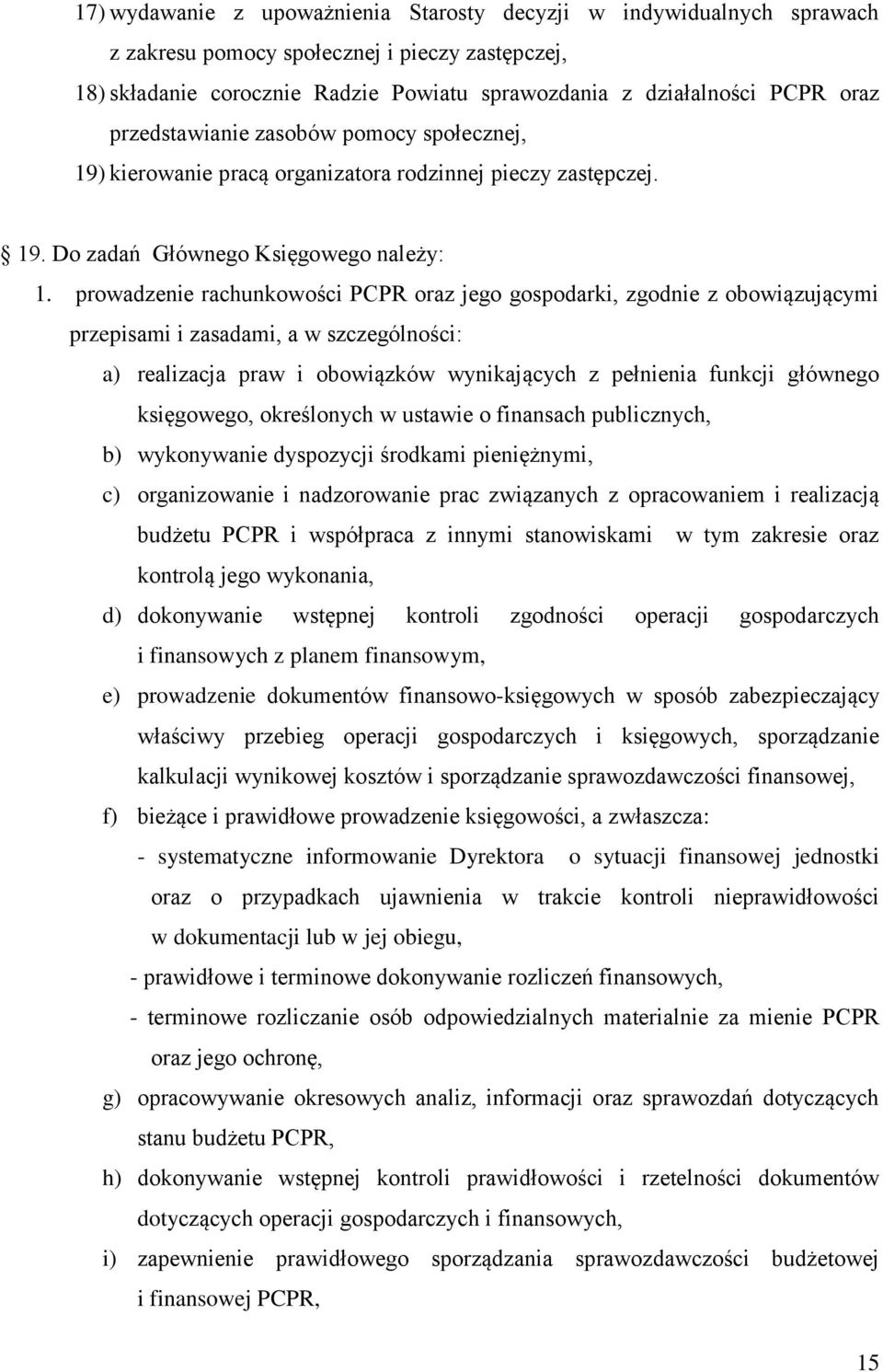 prowadzenie rachunkowości PCPR oraz jego gospodarki, zgodnie z obowiązującymi przepisami i zasadami, a w szczególności: a) realizacja praw i obowiązków wynikających z pełnienia funkcji głównego