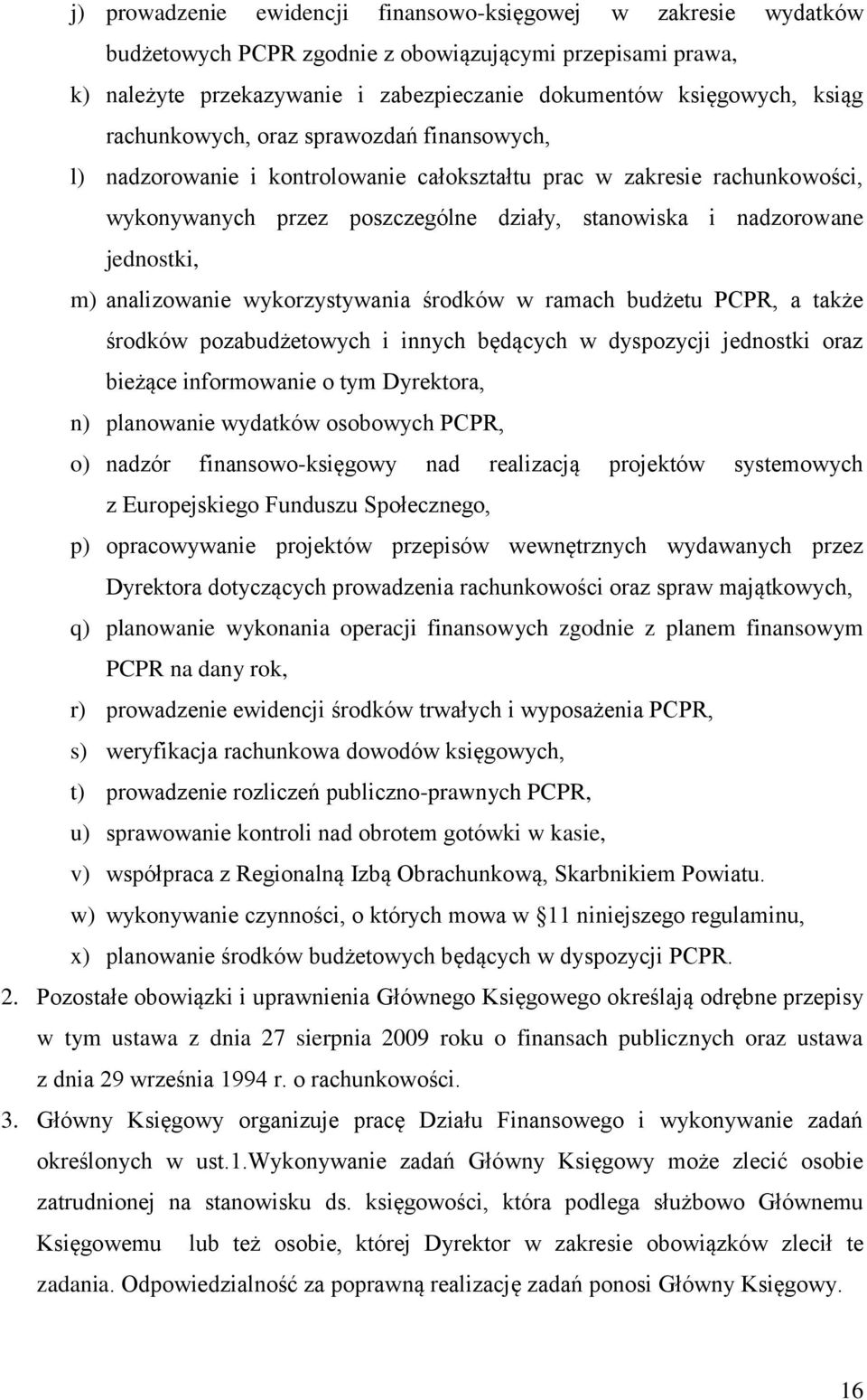 analizowanie wykorzystywania środków w ramach budżetu PCPR, a także środków pozabudżetowych i innych będących w dyspozycji jednostki oraz bieżące informowanie o tym Dyrektora, n) planowanie wydatków