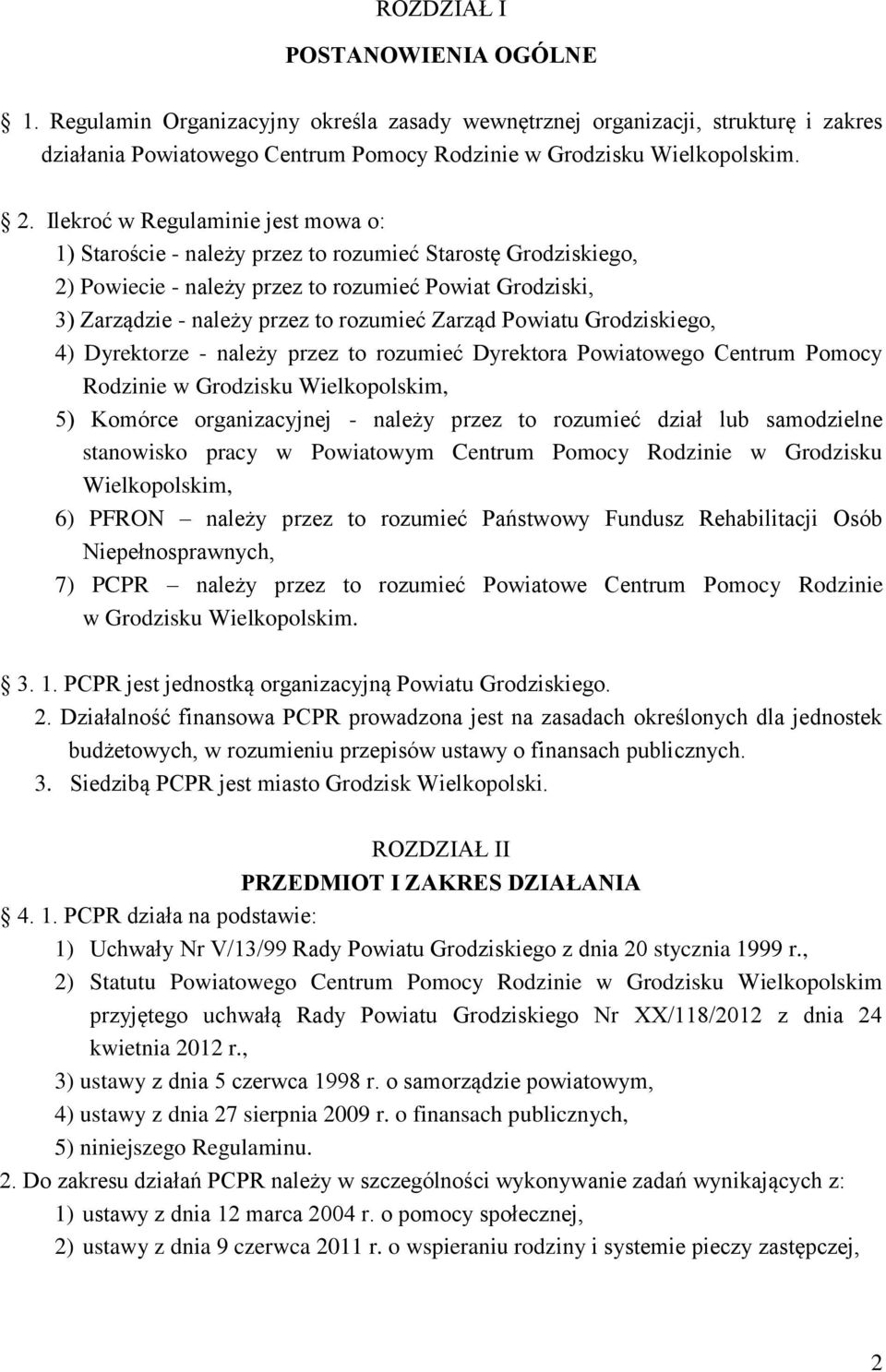 Zarząd Powiatu Grodziskiego, 4) Dyrektorze - należy przez to rozumieć Dyrektora Powiatowego Centrum Pomocy Rodzinie w Grodzisku Wielkopolskim, 5) Komórce organizacyjnej - należy przez to rozumieć