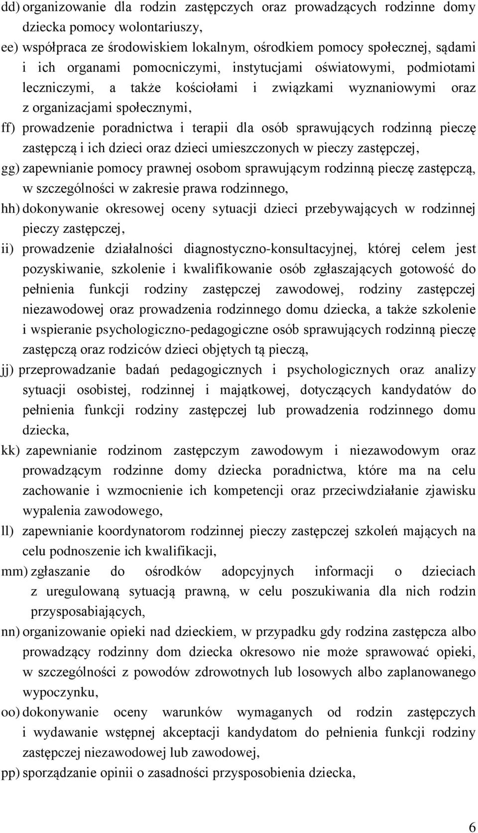 sprawujących rodzinną pieczę zastępczą i ich dzieci oraz dzieci umieszczonych w pieczy zastępczej, gg) zapewnianie pomocy prawnej osobom sprawującym rodzinną pieczę zastępczą, w szczególności w