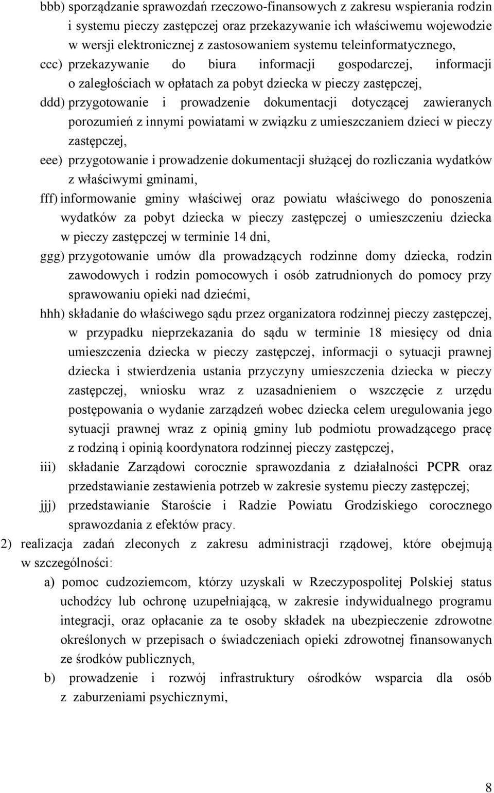 dotyczącej zawieranych porozumień z innymi powiatami w związku z umieszczaniem dzieci w pieczy zastępczej, eee) przygotowanie i prowadzenie dokumentacji służącej do rozliczania wydatków z właściwymi