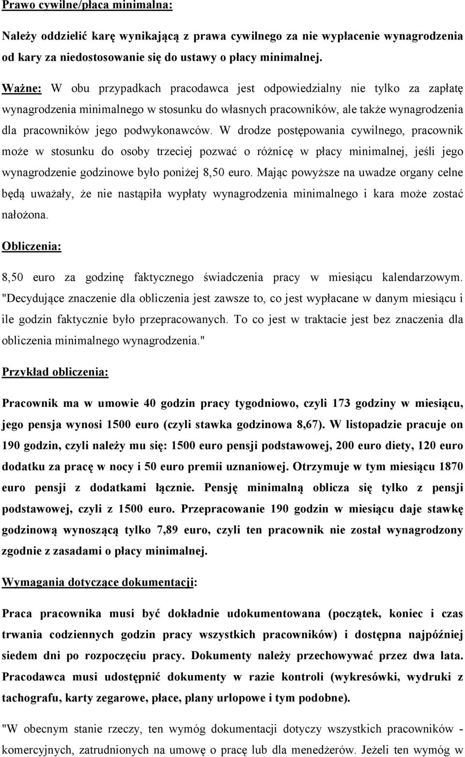 W drodze postępowania cywilnego, pracownik może w stosunku do osoby trzeciej pozwać o różnicę w płacy minimalnej, jeśli jego wynagrodzenie godzinowe było poniżej 8,50 euro.