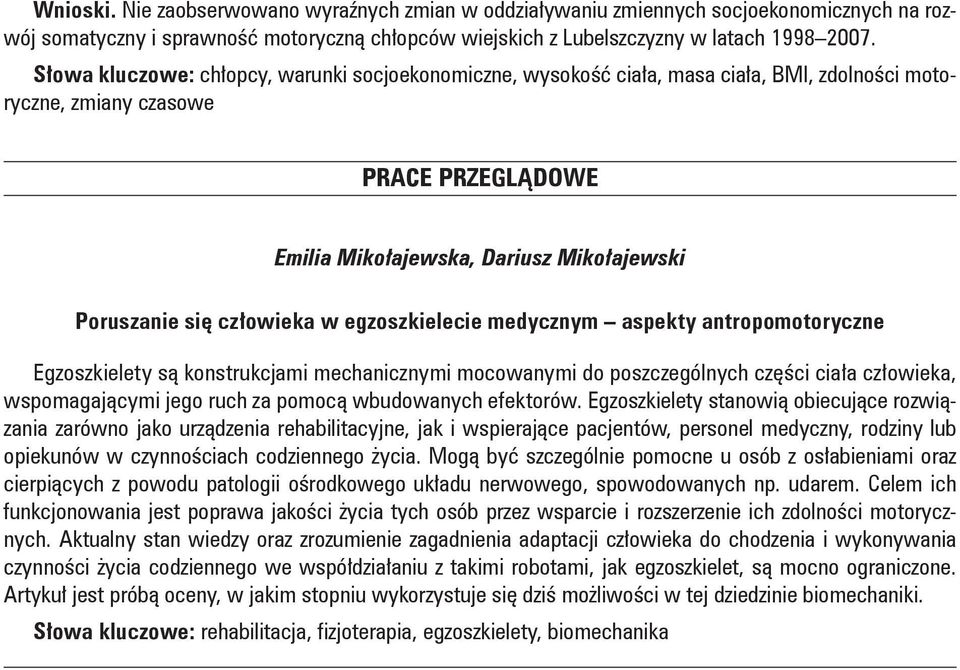 człowieka w egzoszkielecie medycznym aspekty antropomotoryczne Egzoszkielety są konstrukcjami mechanicznymi mocowanymi do poszczególnych części ciała człowieka, wspomagającymi jego ruch za pomocą