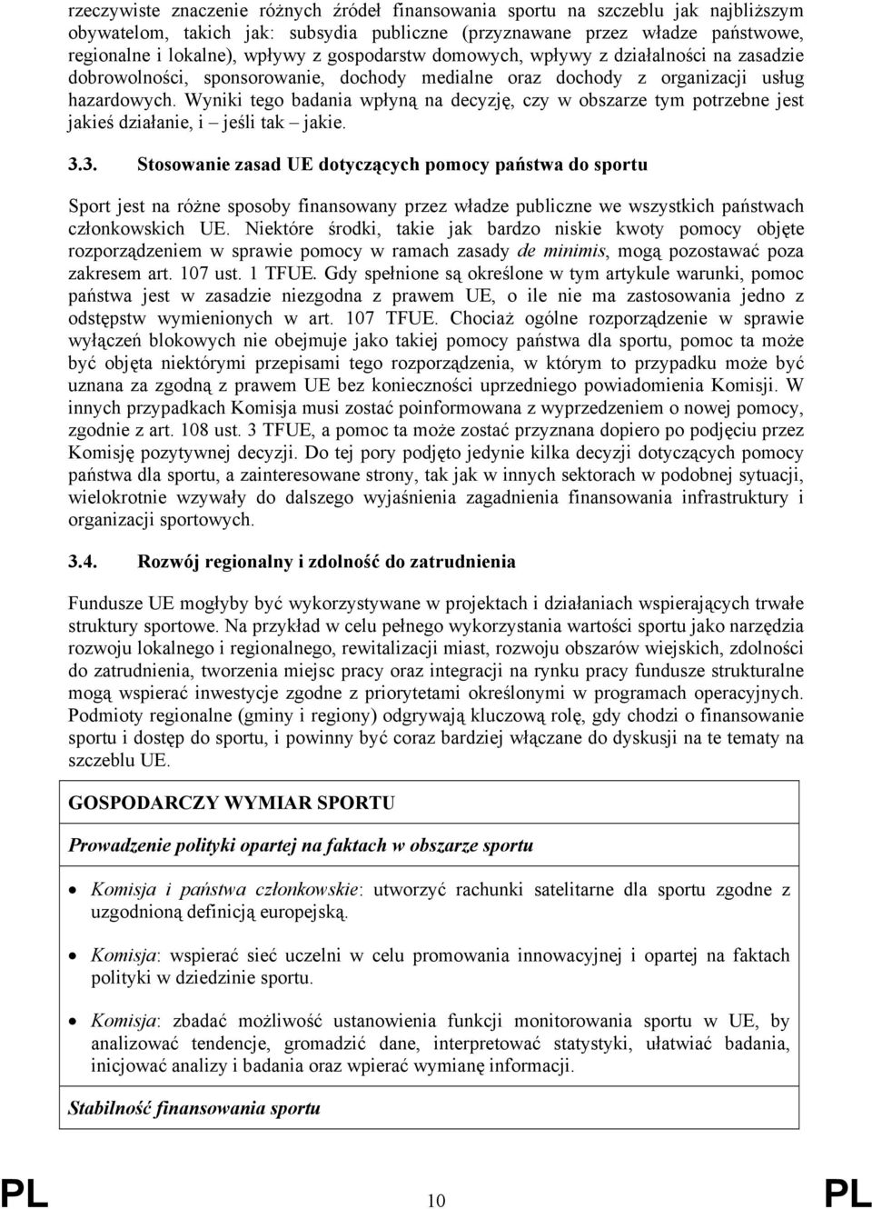 Wyniki tego badania wpłyną na decyzję, czy w obszarze tym potrzebne jest jakieś działanie, i jeśli tak jakie. 3.