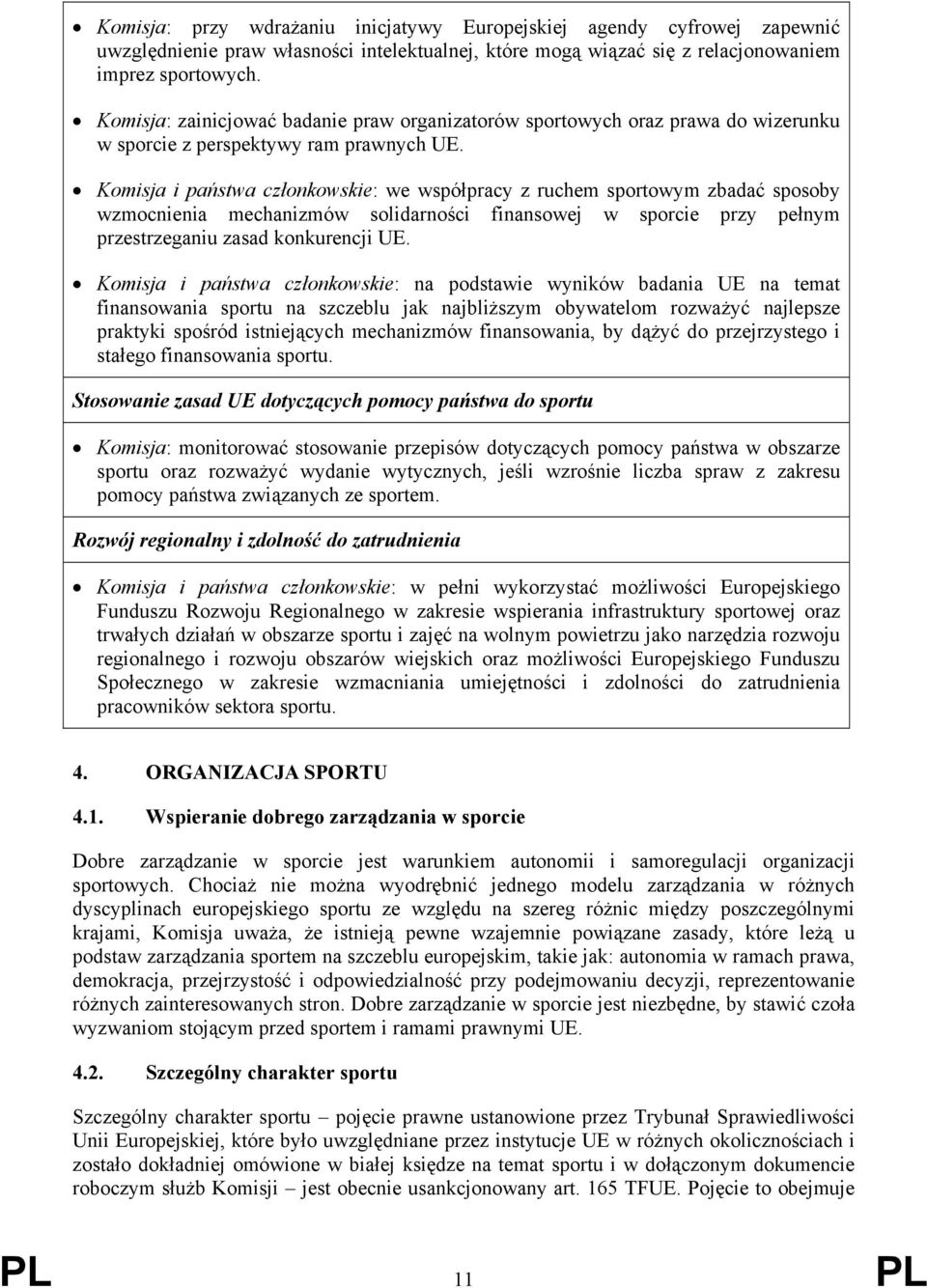 Komisja i państwa członkowskie: we współpracy z ruchem sportowym zbadać sposoby wzmocnienia mechanizmów solidarności finansowej w sporcie przy pełnym przestrzeganiu zasad konkurencji UE.