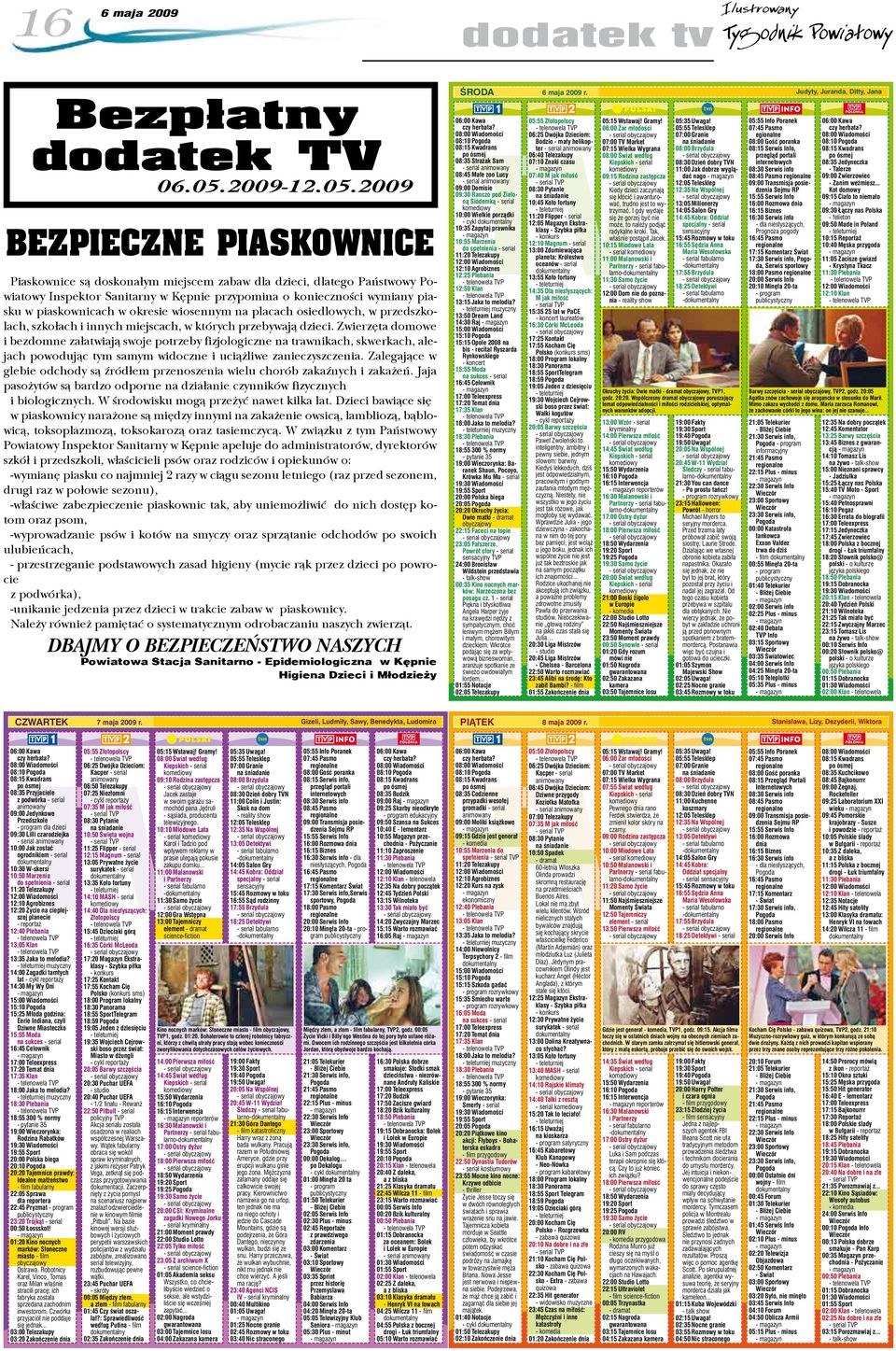 2009 BEZPIECZNE PIASKOWNICE Piaskownice są doskonałym miejscem zabaw dla dzieci, dlatego Państwowy Powiatowy Inspektor Sanitarny w Kępnie przypomina o konieczności wymiany piasku w piaskownicach w