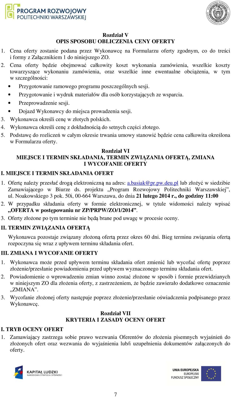 ramowego programu poszczególnych sesji. Przygotowanie i wydruk materiałów dla osób korzystających ze wsparcia. Przeprowadzenie sesji. Dojazd Wykonawcy do miejsca prowadzenia sesji. 3.