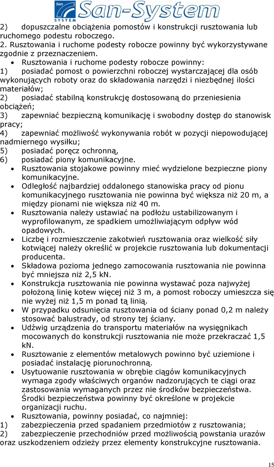 posiadać stabilną konstrukcję dostosowaną do przeniesienia obciążeń; 3) zapewniać bezpieczną komunikację i swobodny dostęp do stanowisk pracy; 4) zapewniać możliwość wykonywania robót w pozycji