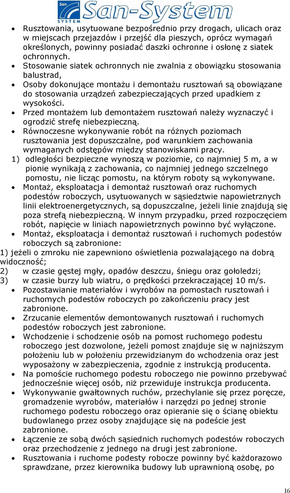 Stosowanie siatek ochronnych nie zwalnia z obowiązku stosowania balustrad, Osoby dokonujące montażu i demontażu rusztowań są obowiązane do stosowania urządzeń zabezpieczających przed upadkiem z