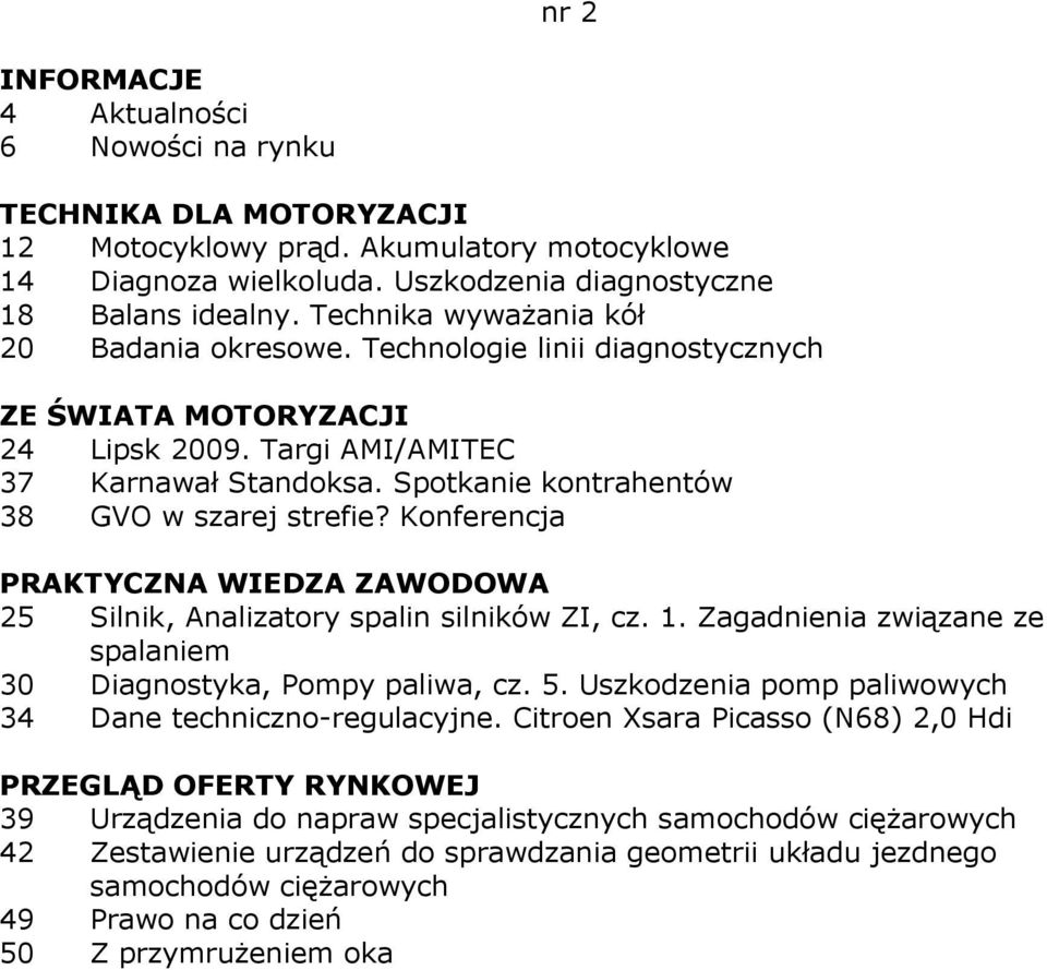 Konferencja 25 Silnik, Analizatory spalin silników ZI, cz. 1. Zagadnienia związane ze spalaniem 30 Diagnostyka, Pompy paliwa, cz. 5.