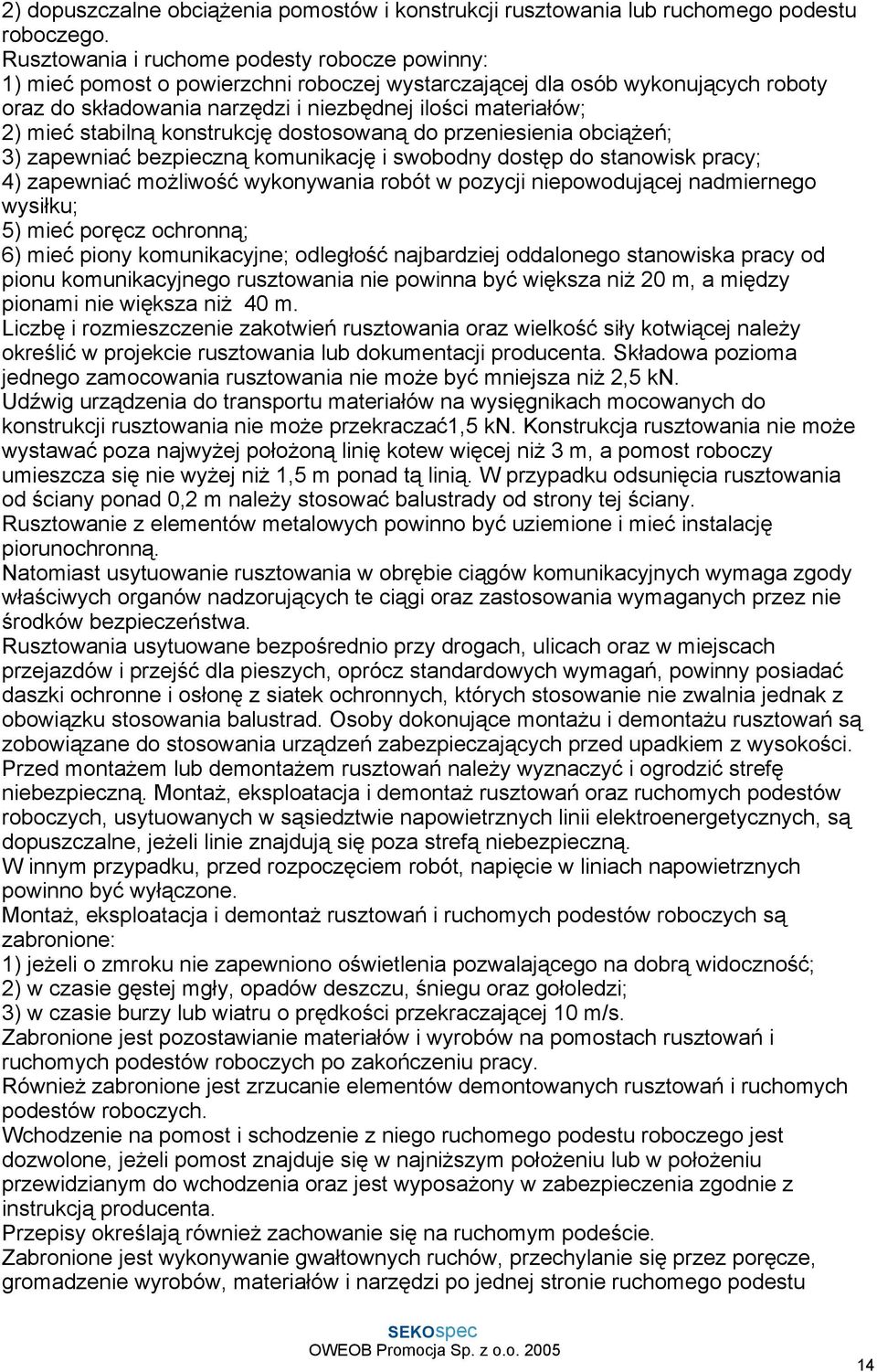 stabilną konstrukcję dostosowaną do przeniesienia obciąŝeń; 3) zapewniać bezpieczną komunikację i swobodny dostęp do stanowisk pracy; 4) zapewniać moŝliwość wykonywania robót w pozycji niepowodującej