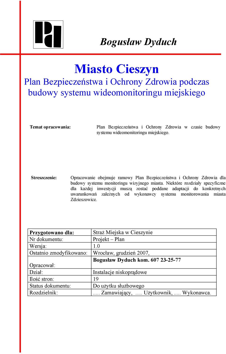 Niektóre rozdziały specyficzne dla każdej inwestycji muszą zostać poddane adaptacji do konkretnych uwarunkowań zależnych od wykonawcy systemu monitorowania miasta Zdzieszowice.