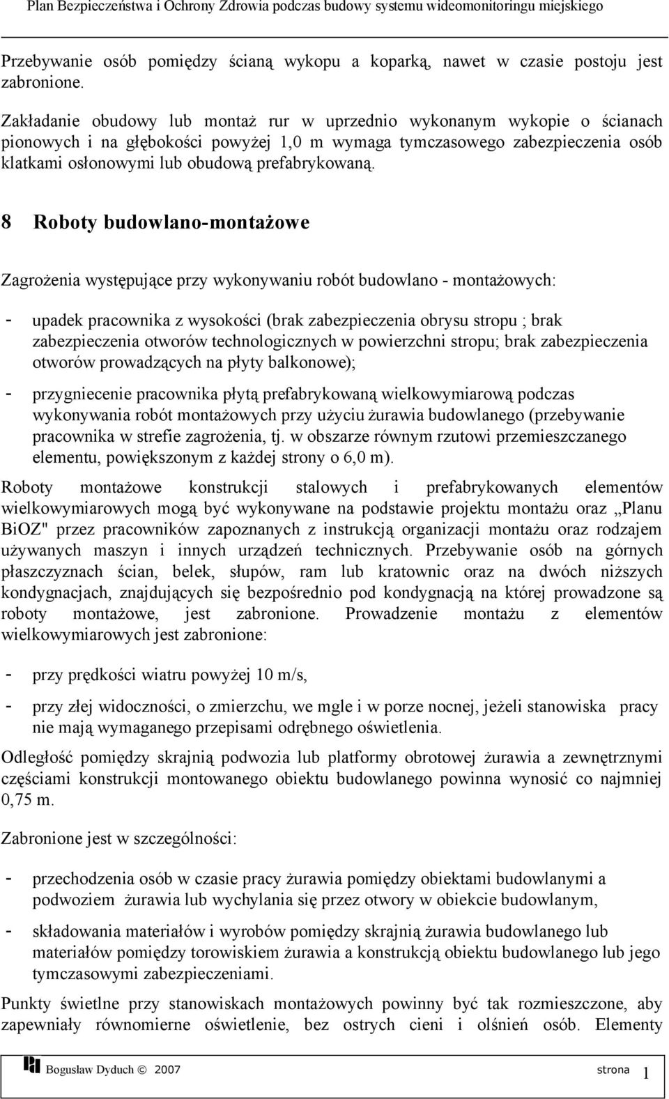 8 Roboty budowlano-montażowe Zagrożenia występujące przy wykonywaniu robót budowlano - montażowych: - upadek pracownika z wysokości (brak zabezpieczenia obrysu stropu ; brak zabezpieczenia otworów