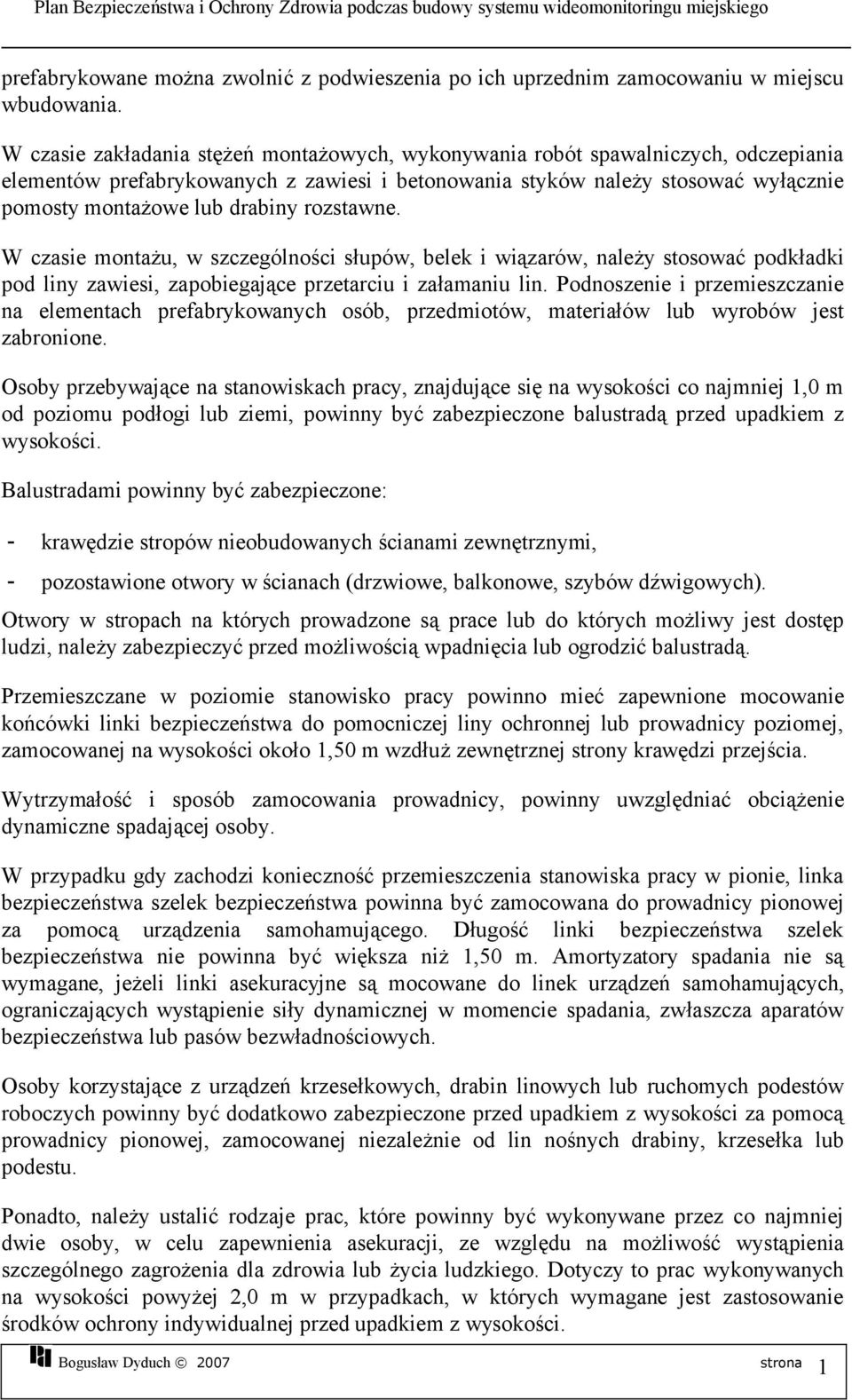 rozstawne. W czasie montażu, w szczególności słupów, belek i wiązarów, należy stosować podkładki pod liny zawiesi, zapobiegające przetarciu i załamaniu lin.