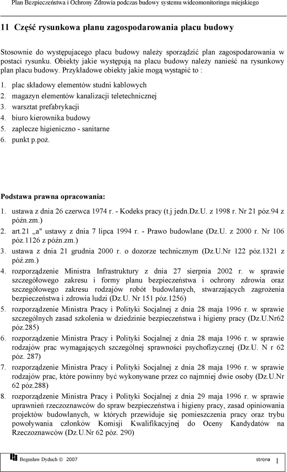 magazyn elementów kanalizacji teletechnicznej 3. warsztat prefabrykacji 4. biuro kierownika budowy 5. zaplecze higieniczno - sanitarne 6. punkt p.poż. Podstawa prawna opracowania:.