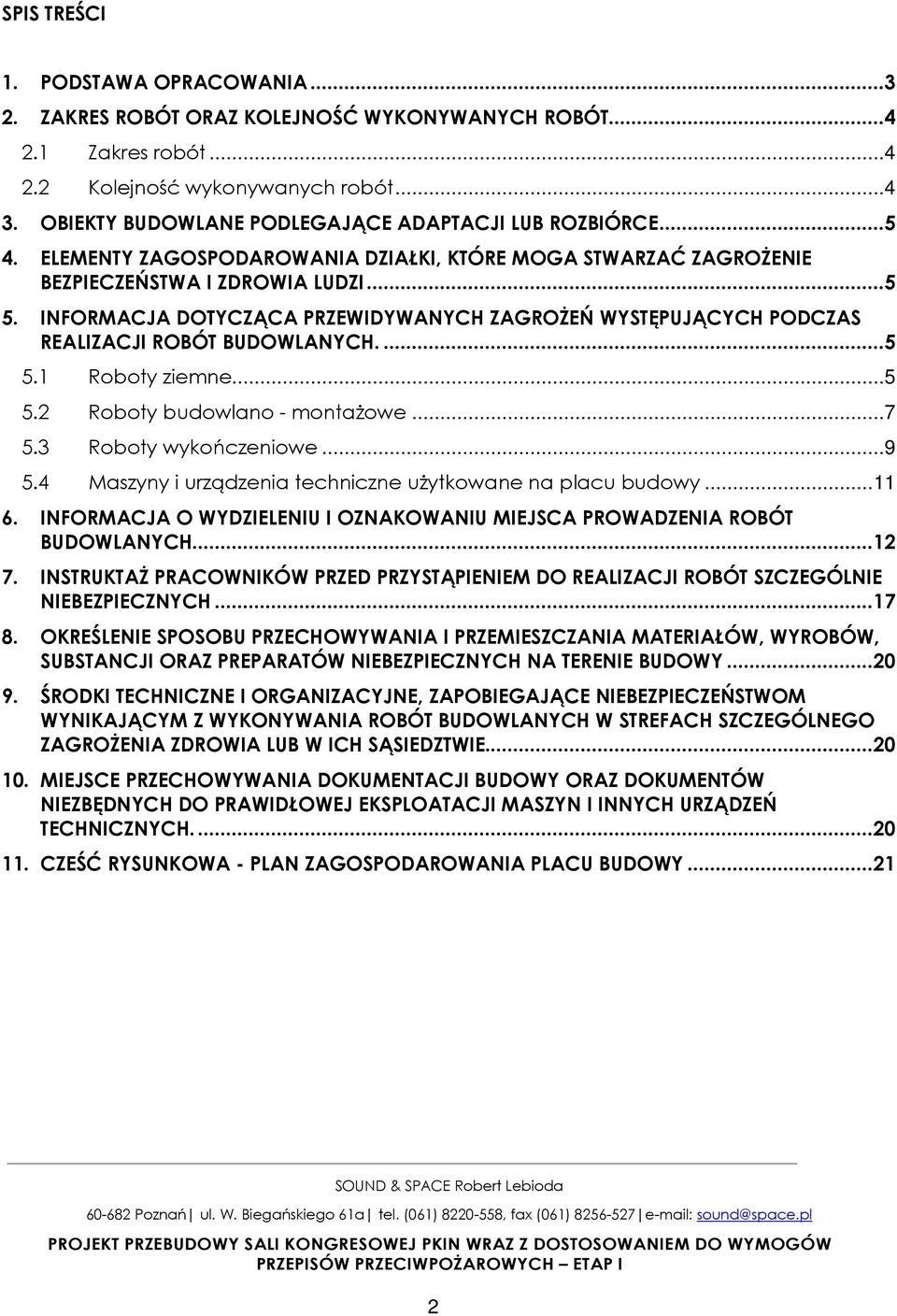 INFORMACJA DOTYCZĄCA PRZEWIDYWANYCH ZAGROśEŃ WYSTĘPUJĄCYCH PODCZAS REALIZACJI ROBÓT BUDOWLANYCH....5 5.1 Roboty ziemne...5 5.2 Roboty budowlano - montaŝowe...7 5.3 Roboty wykończeniowe...9 5.