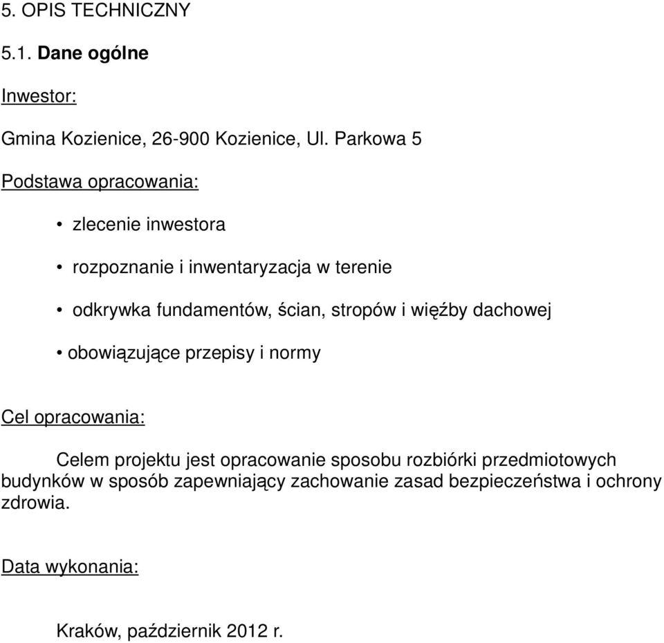 ścian, stropów i więźby dachowej obowiązujące przepisy i normy Cel opracowania: Celem projektu jest opracowanie