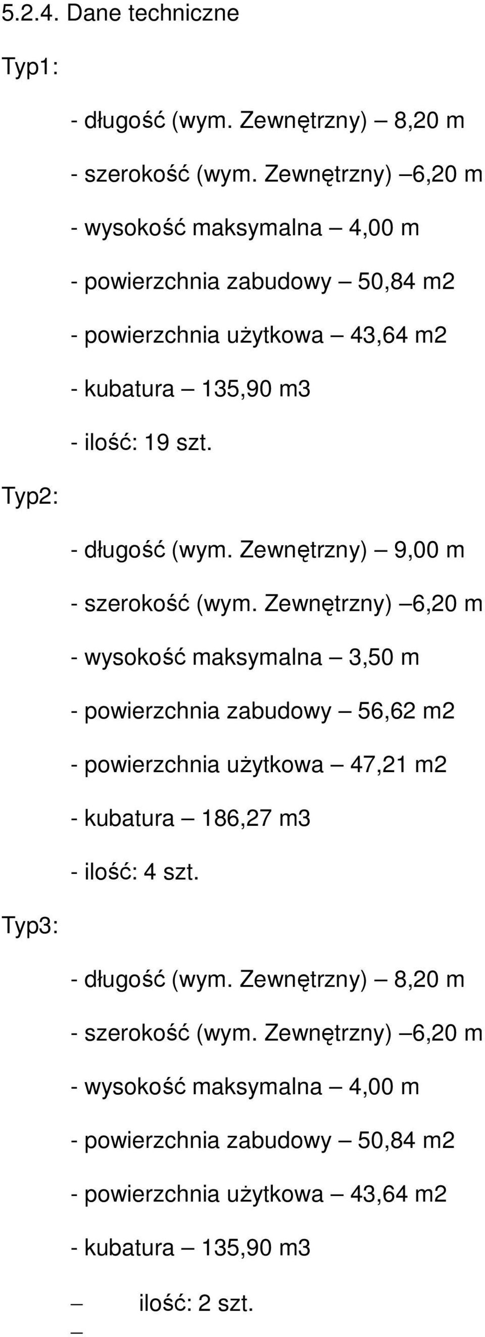 Typ2: - długość (wym. Zewnętrzny) 9,00 m - szerokość (wym.