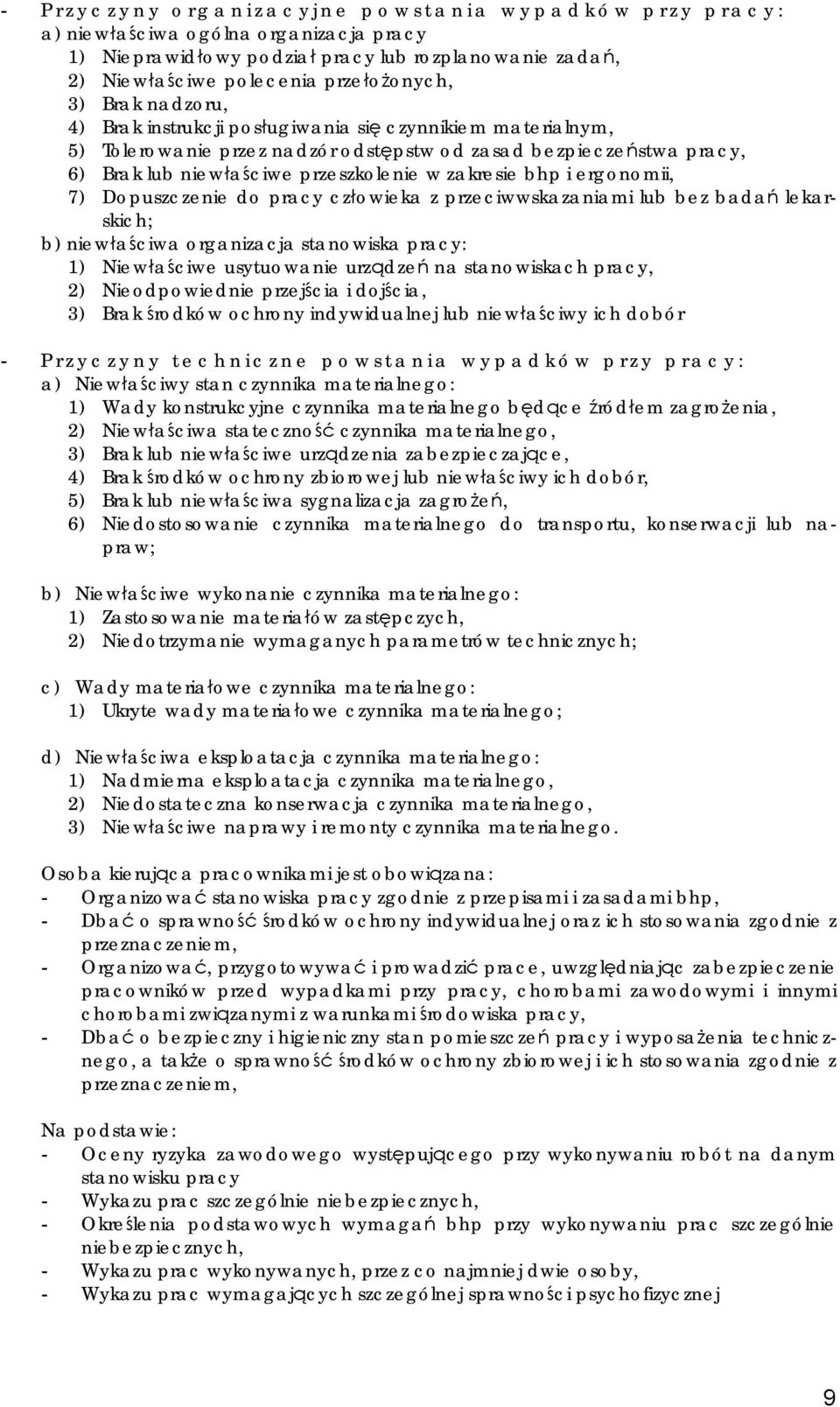 ergonomii, 7) Dopuszczenie do pracy człowieka z przeciwwskazaniami lub bez badań lekarskich; b) niewłaściwa organizacja stanowiska pracy: 1) Niewłaściwe usytuowanie urządzeń na stanowiskach pracy, 2)