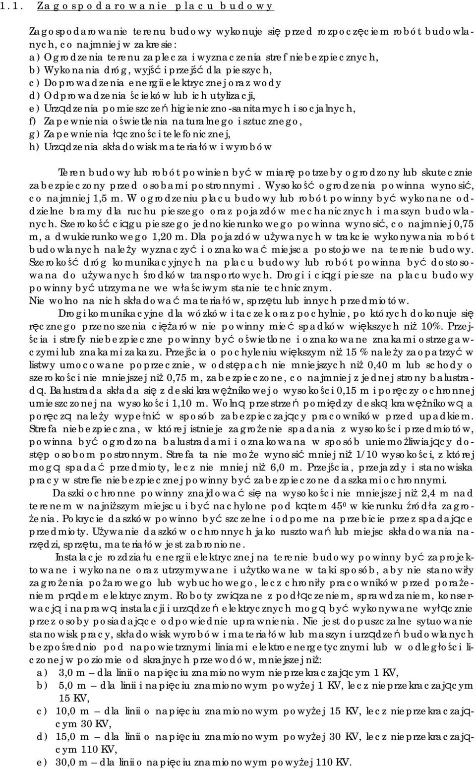 higieniczno-sanitarnych i socjalnych, f) Zapewnienia oświetlenia naturalnego i sztucznego, g) Zapewnienia łączności telefonicznej, h) Urządzenia składowisk materiałów i wyrobów Teren budowy lub robót