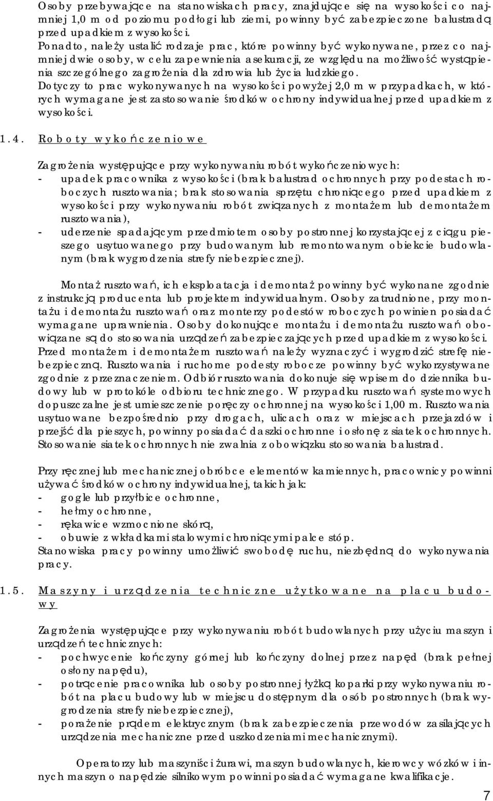 zdrowia lub życia ludzkiego. Dotyczy to prac wykonywanych na wysokości powyżej 2,0 m w przypadkach, w których wymagane jest zastosowanie środków ochrony indywidualnej przed upadkiem z wysokości. 1.4.