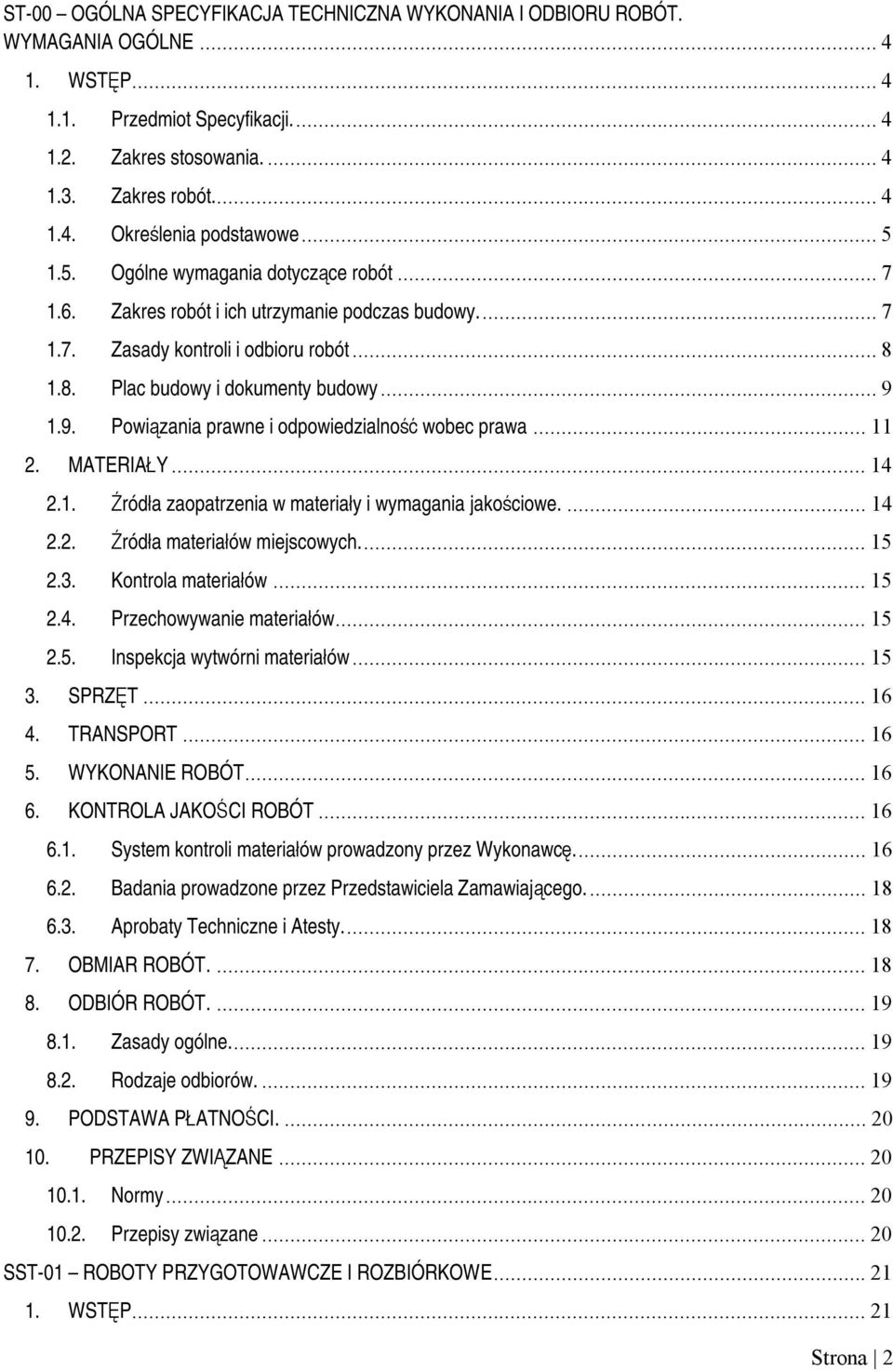 1.9. Powiązania prawne i odpowiedzialność wobec prawa...11 2. MATERIAŁY...14 2.1. Źródła zaopatrzenia w materiały i wymagania jakościowe....14 2.2. Źródła materiałów miejscowych...15 2.3.