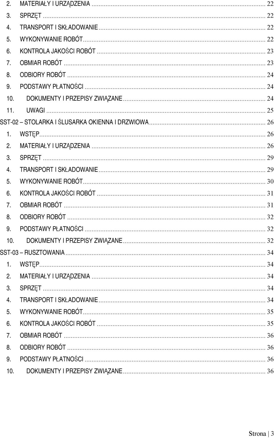 ..29 5. WYKONYWANIE ROBÓT...30 6. KONTROLA JAKOŚCI ROBÓT...31 7. OBMIAR ROBÓT...31 8. ODBIORY ROBÓT...32 9. PODSTAWY PŁATNOŚCI...32 10. DOKUMENTY I PRZEPISY ZWIĄZANE...32 SST-03 RUSZTOWANIA...34 1.