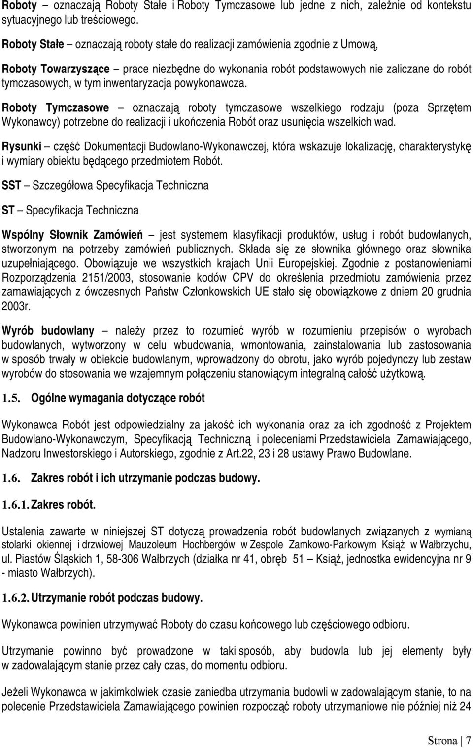 inwentaryzacja powykonawcza. Roboty Tymczasowe oznaczają roboty tymczasowe wszelkiego rodzaju (poza Sprzętem Wykonawcy) potrzebne do realizacji i ukończenia Robót oraz usunięcia wszelkich wad.