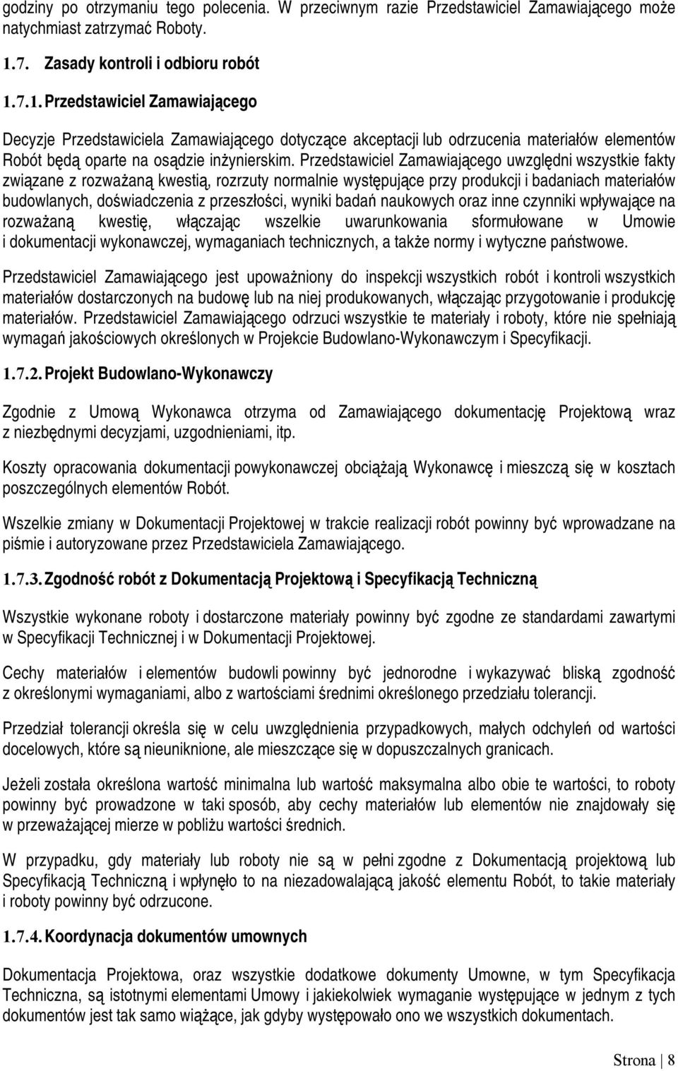 7.1. Przedstawiciel Zamawiającego Decyzje Przedstawiciela Zamawiającego dotyczące akceptacji lub odrzucenia materiałów elementów Robót będą oparte na osądzie inżynierskim.