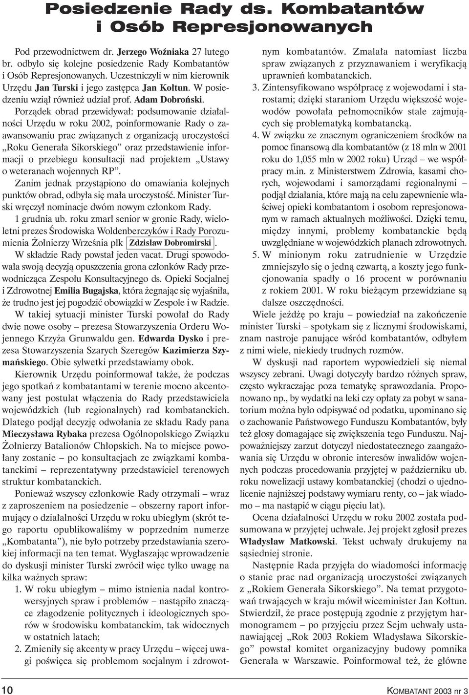 Porzàdek obrad przewidywa : podsumowanie dzia alnoêci Urz du w roku 2002, poinformowanie Rady o zaawansowaniu prac zwiàzanych z organizacjà uroczystoêci Roku Genera a Sikorskiego oraz przedstawienie