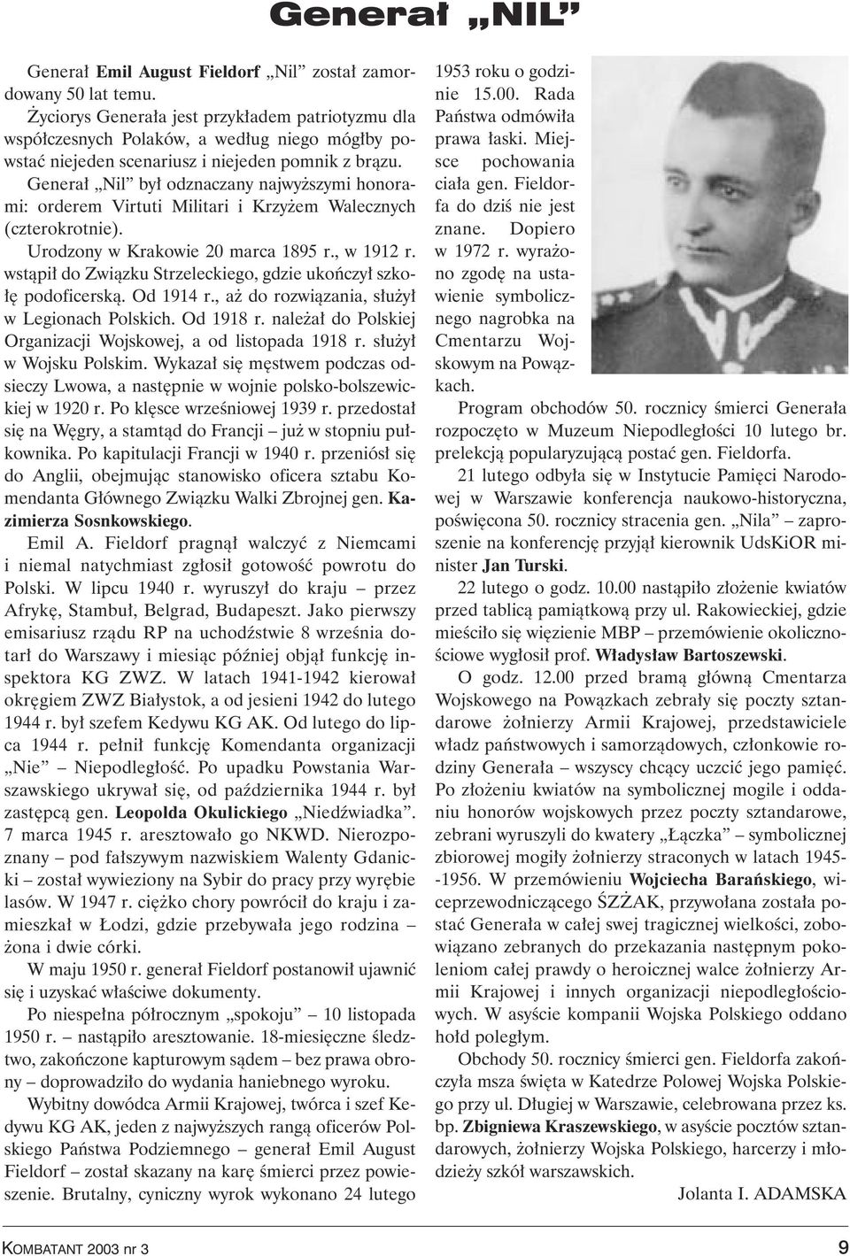Genera Nil by odznaczany najwy szymi honorami: orderem Virtuti Militari i Krzy em Walecznych (czterokrotnie). Urodzony w Krakowie 20 marca 1895 r., w 1912 r.