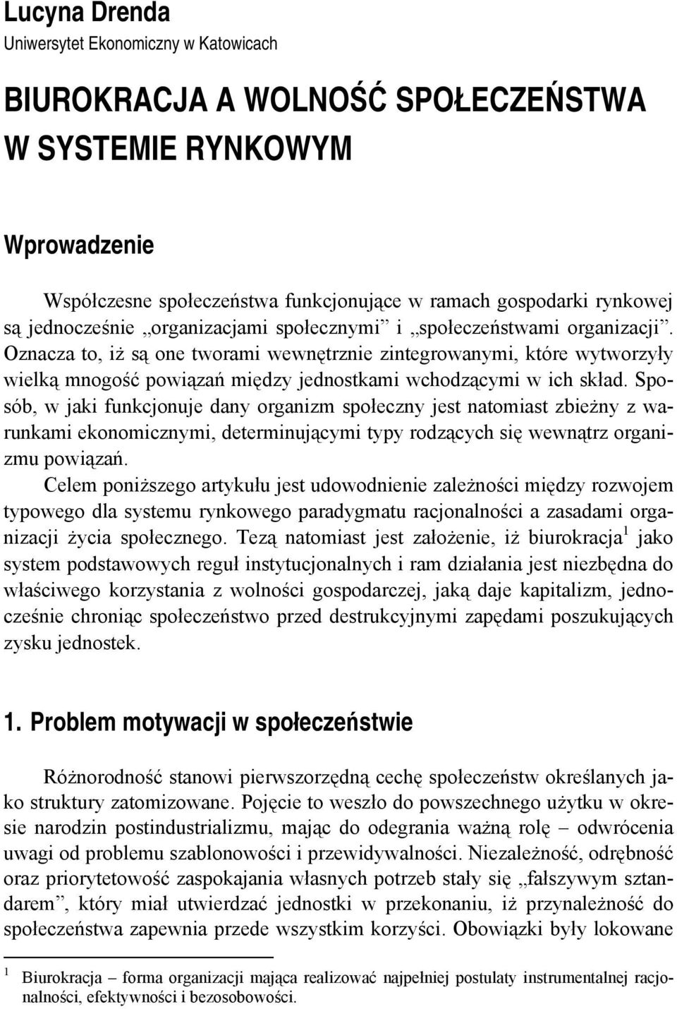 Oznacza to, iż są one tworami wewnętrznie zintegrowanymi, które wytworzyły wielką mnogość powiązań między jednostkami wchodzącymi w ich skład.