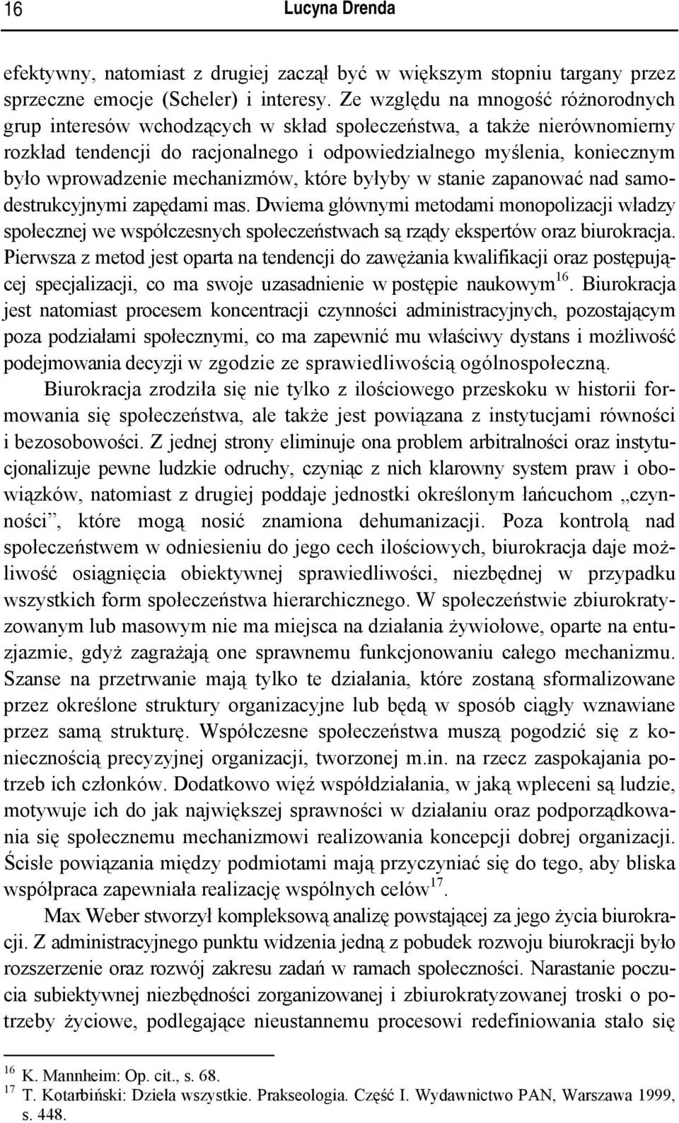 mechanizmów, które byłyby w stanie zapanować nad samodestrukcyjnymi zapędami mas.