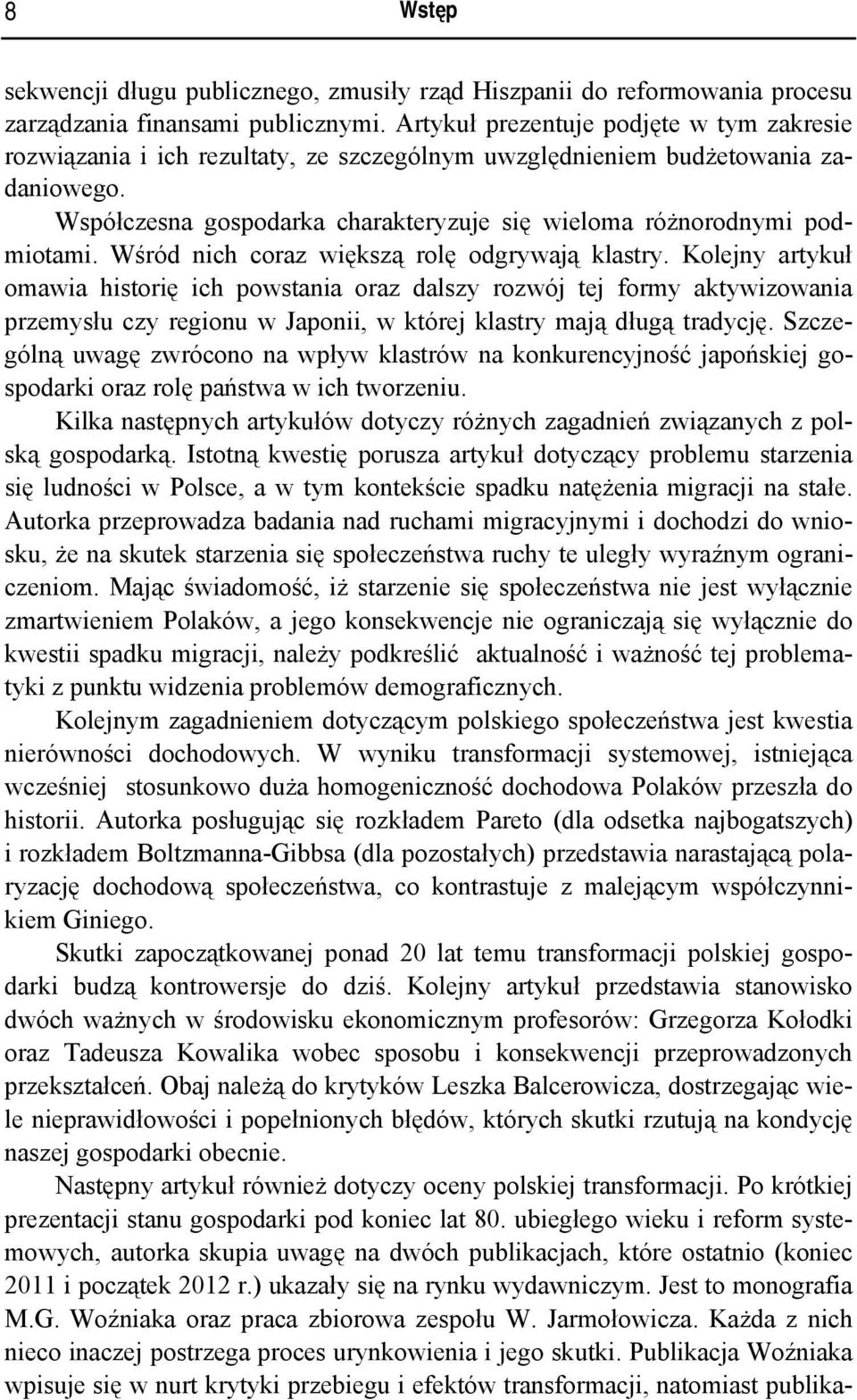 Współczesna gospodarka charakteryzuje się wieloma różnorodnymi podmiotami. Wśród nich coraz większą rolę odgrywają klastry.