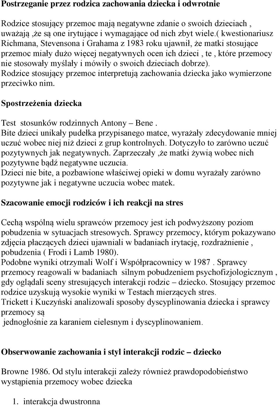 swoich dzieciach dobrze). Rodzice stosujący przemoc interpretują zachowania dziecka jako wymierzone przeciwko nim. Spostrzeżenia dziecka Test stosunków rodzinnych Antony Bene.