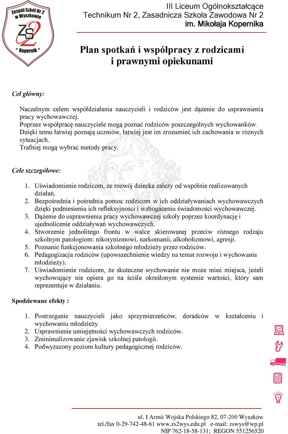 Trafniej mogą wybrać metody pracy. Cele szczegółowe: 1. Uświadomienie rodzicom, że rozwój dziecka zależy od wspólnie realizowanych działań. 2.