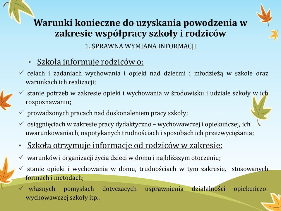 wychowania w środowisku i udziale szkoły w ich rozpoznawaniu; prowadzonych pracach nad doskonaleniem pracy szkoły; osiągnięciach w zakresie pracy dydaktyczno wychowawczej i opiekuńczej, ich