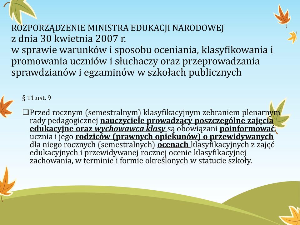 9 Przed rocznym (semestralnym) klasyfikacyjnym zebraniem plenarnym rady pedagogicznej nauczyciele prowadzący poszczególne zajęcia edukacyjne oraz wychowawca klasy są