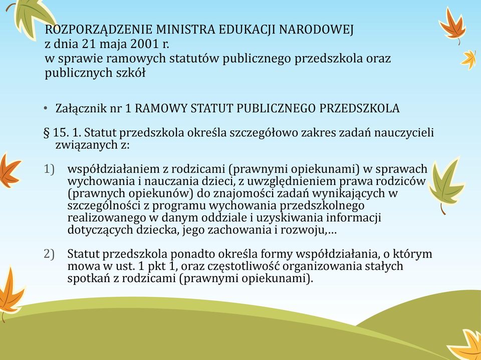 prawa rodziców (prawnych opiekunów) do znajomości zadań wynikających w szczególności z programu wychowania przedszkolnego realizowanego w danym oddziale i uzyskiwania informacji dotyczących