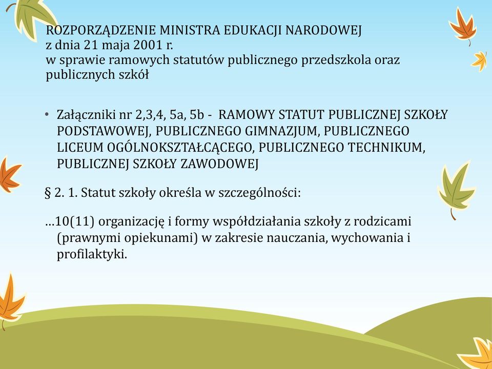 PUBLICZNEJ SZKOŁY PODSTAWOWEJ, PUBLICZNEGO GIMNAZJUM, PUBLICZNEGO LICEUM OGÓLNOKSZTAŁCĄCEGO, PUBLICZNEGO TECHNIKUM, PUBLICZNEJ