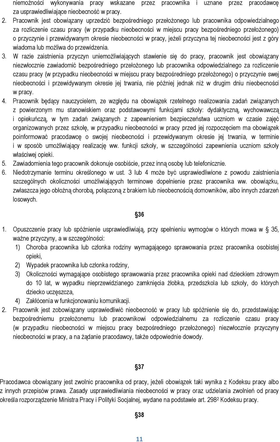 przyczynie i przewidywanym okresie nieobecności w pracy, jeżeli przyczyna tej nieobecności jest z góry wiadoma lub możliwa do przewidzenia. 3.